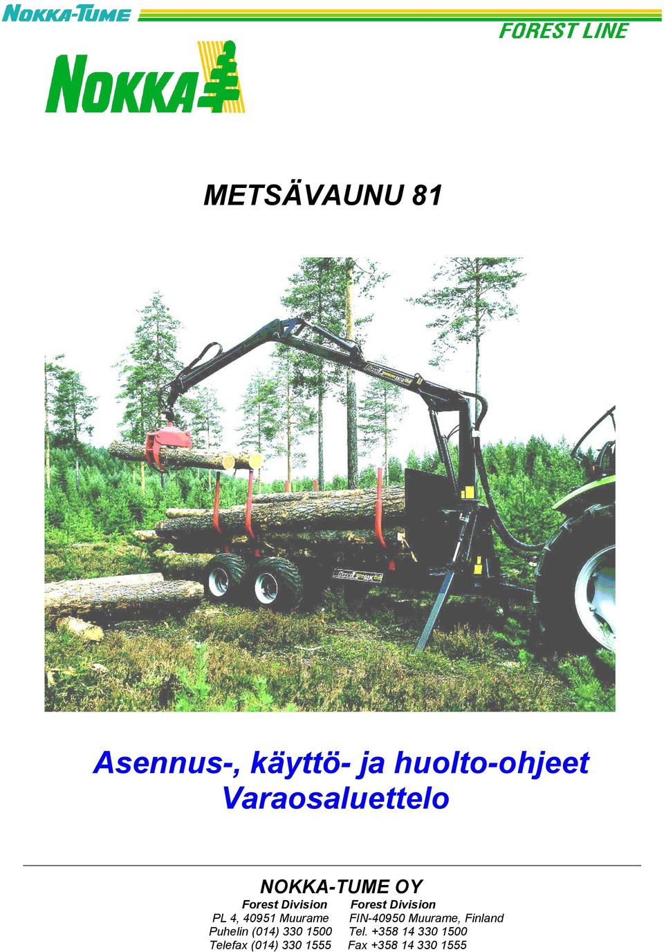 PL 4, 40951 Muurame FIN-40950 Muurame, Finland Puhelin (014)