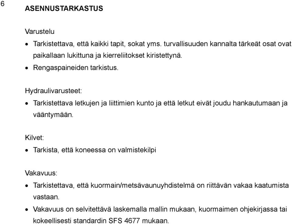 Hydraulivarusteet: Tarkistettava letkujen ja liittimien kunto ja että letkut eivät joudu hankautumaan ja vääntymään.