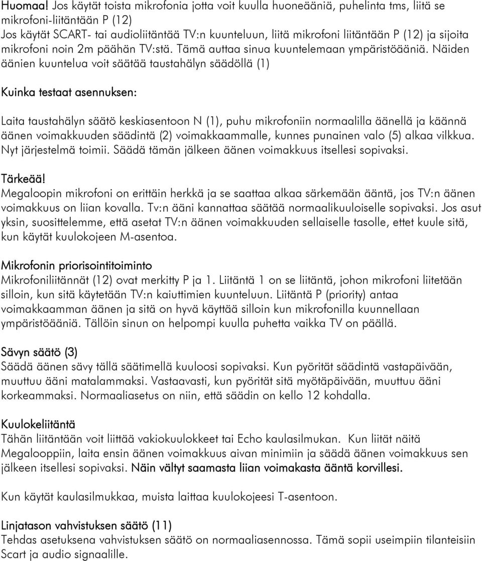 ja sijoita mikrofoni noin 2m päähän TV:stä. Tämä auttaa sinua kuuntelemaan ympäristöääniä.