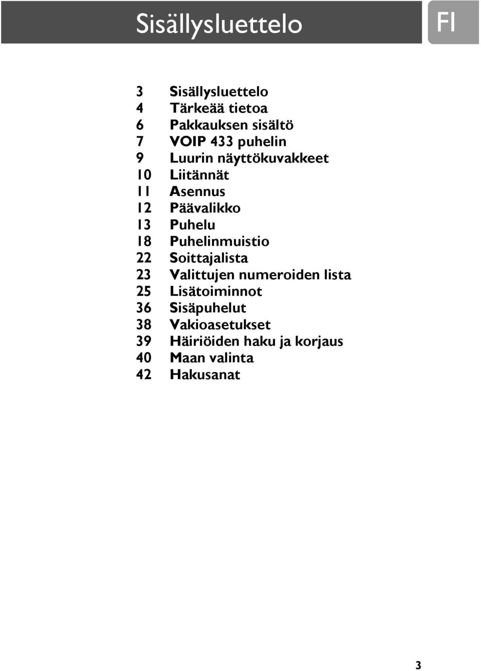 18 Puhelinmuistio 22 Soittajalista 23 Valittujen numeroiden lista 25 Lisätoiminnot 36