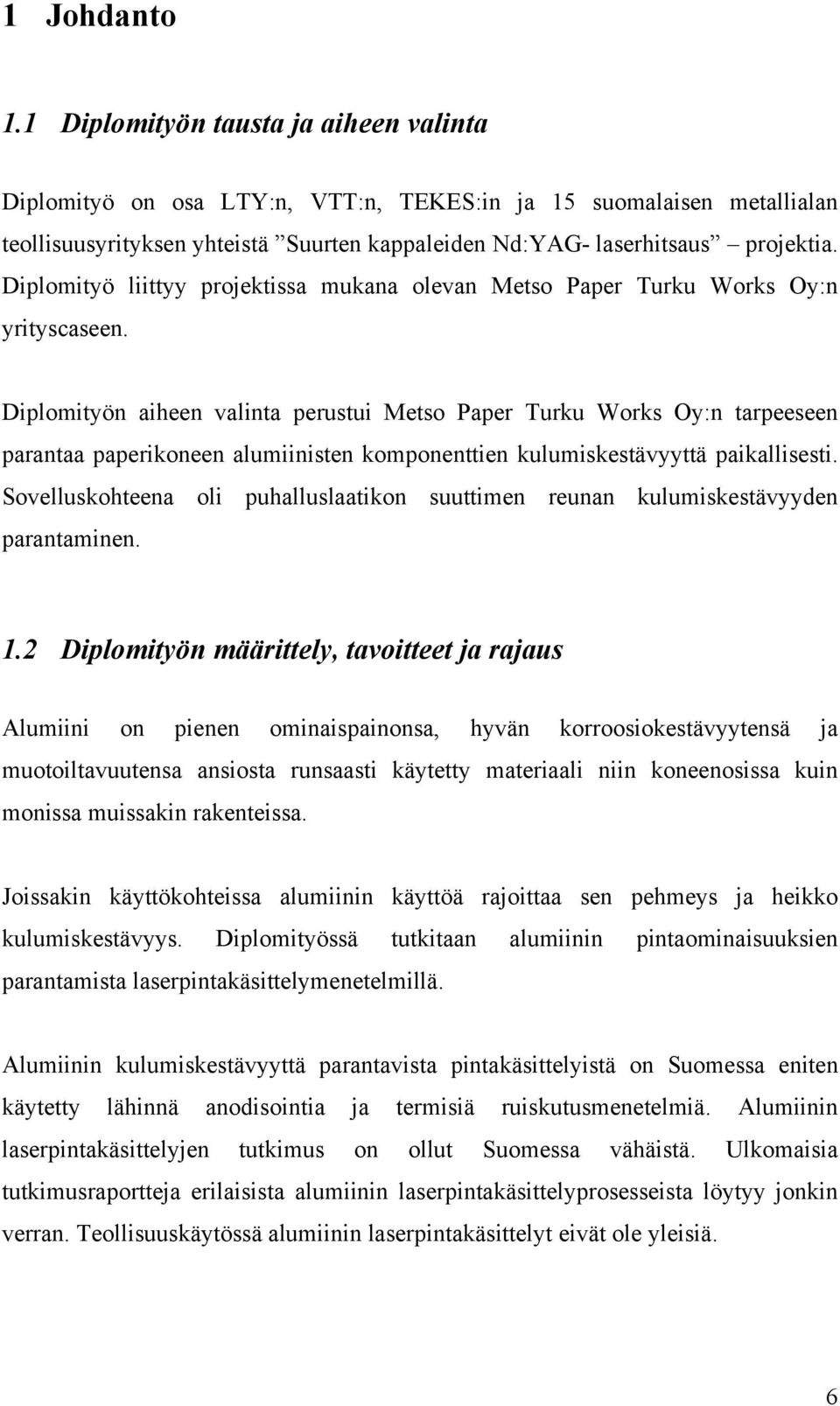 Diplomityö liittyy projektissa mukana olevan Metso Paper Turku Works Oy:n yrityscaseen.