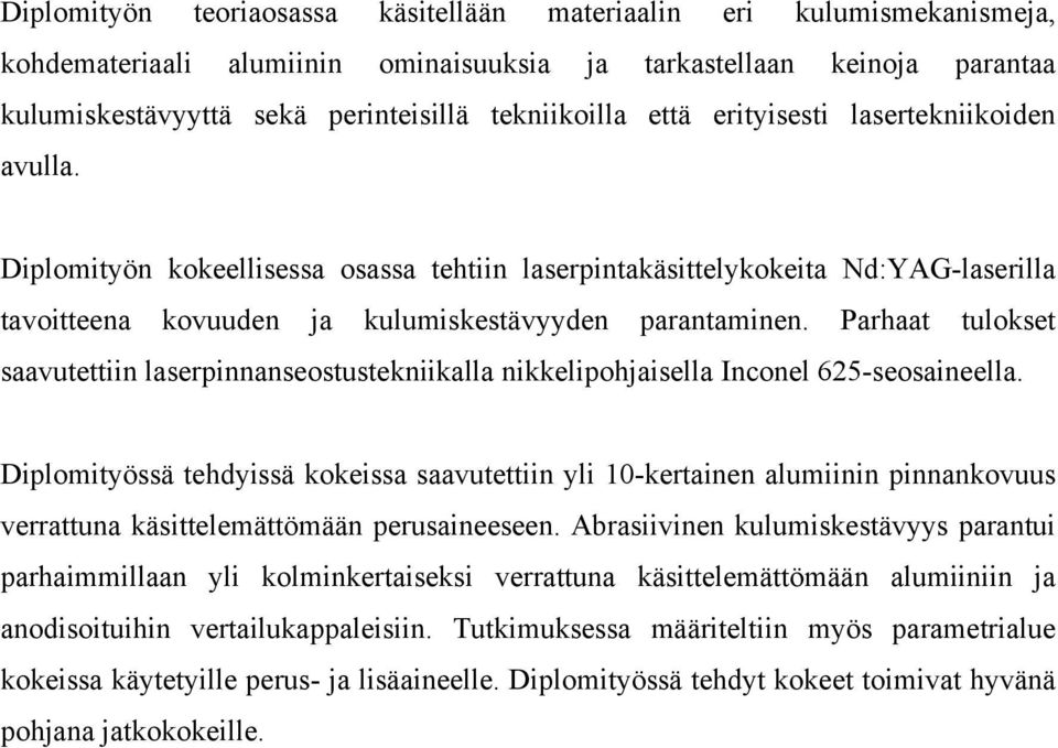 Parhaat tulokset saavutettiin laserpinnanseostustekniikalla nikkelipohjaisella Inconel 625-seosaineella.