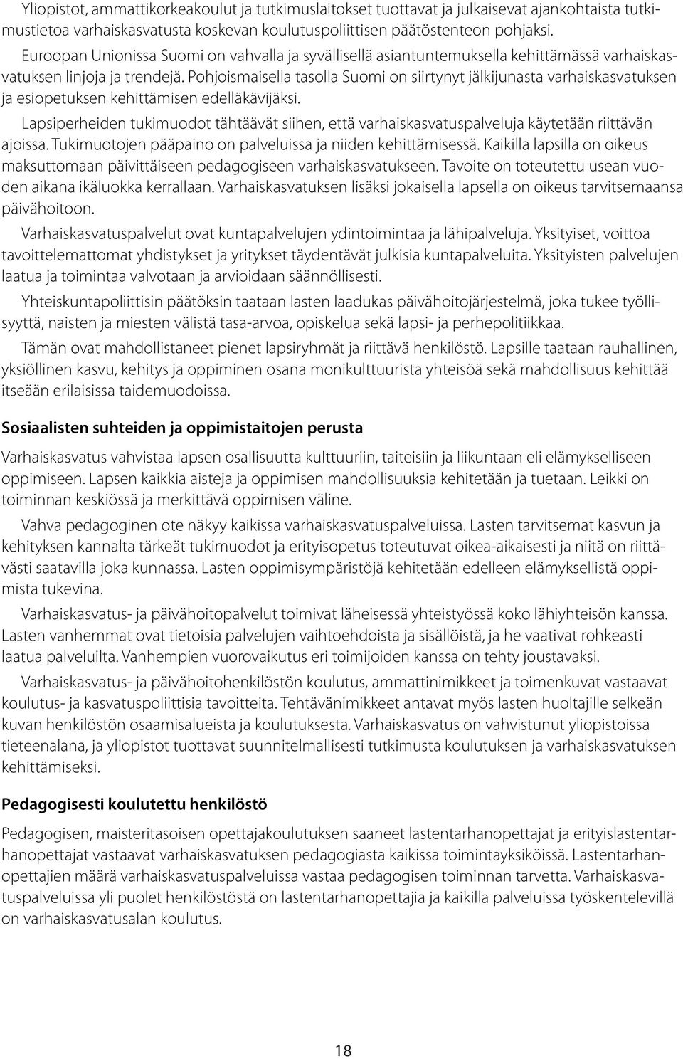 Pohjoismaisella tasolla Suomi on siirtynyt jälkijunasta varhaiskasvatuksen ja esiopetuksen kehittämisen edelläkävijäksi.