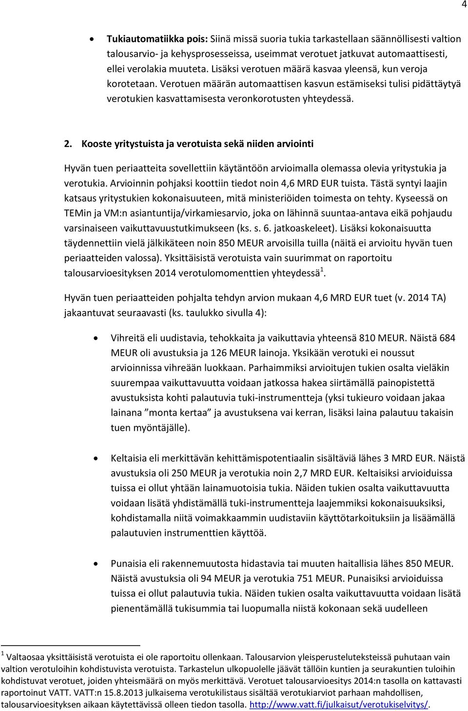 Kooste yritystuista ja verotuista sekä niiden arviointi Hyvän tuen periaatteita sovellettiin käytäntöön arvioimalla olemassa olevia yritystukia ja verotukia.