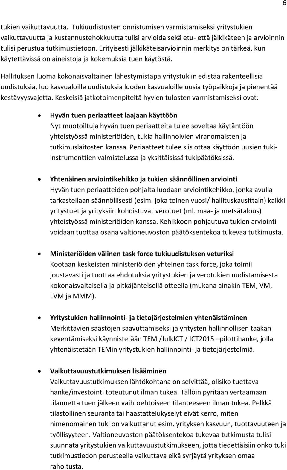 Erityisesti jälkikäteisarvioinnin merkitys on tärkeä, kun käytettävissä on aineistoja ja kokemuksia tuen käytöstä.