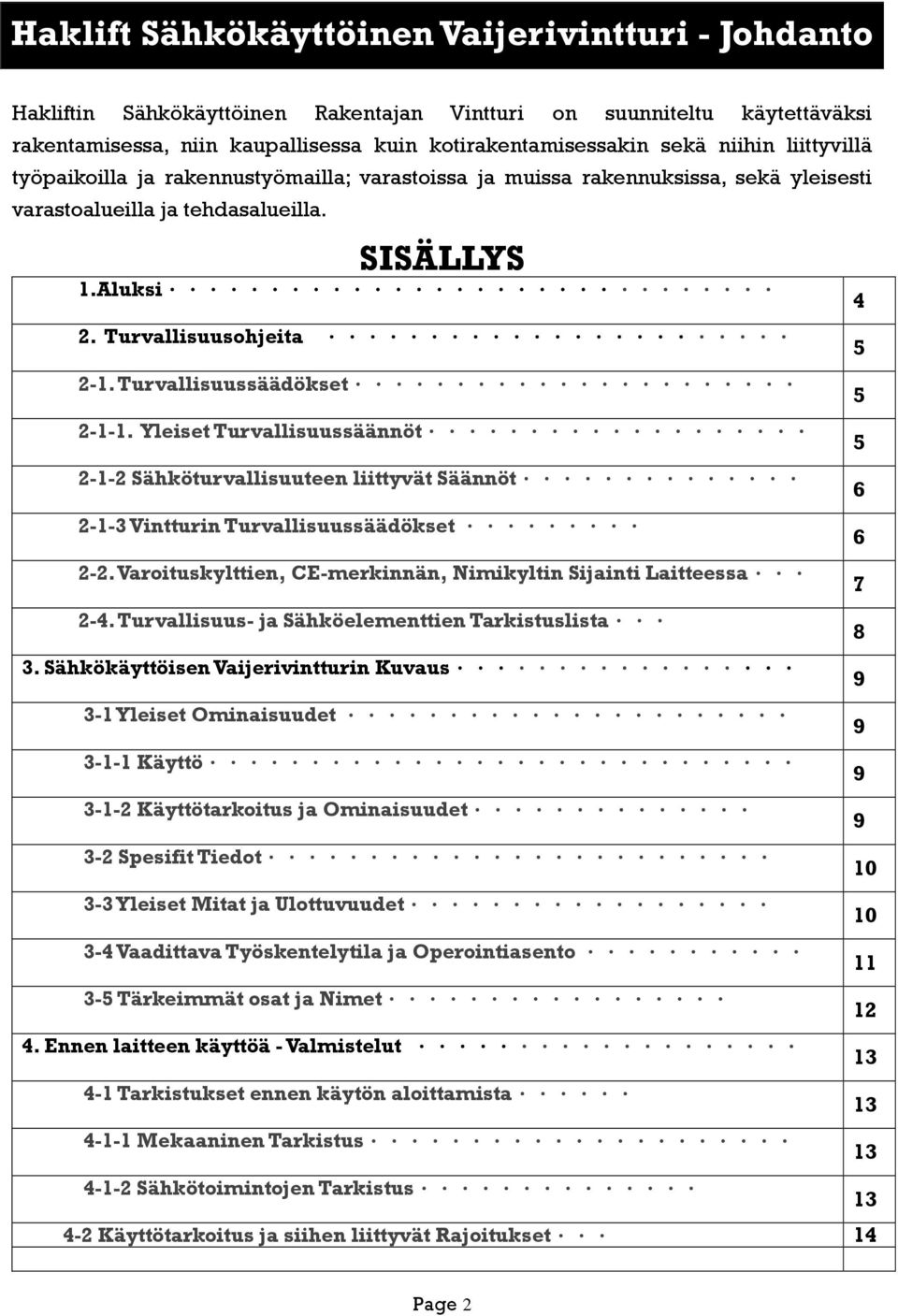 Turvallisuussäädökset... 2-1-1. Yleiset Turvallisuussäännöt... 2-1-2 Sähköturvallisuuteen liittyvät Säännöt... 2-1-3 Vintturin Turvallisuussäädökset... 2-2.