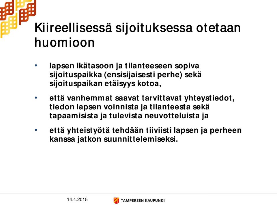 tarvittavat yhteystiedot, tiedon lapsen voinnista ja tilanteesta sekä tapaamisista ja tulevista