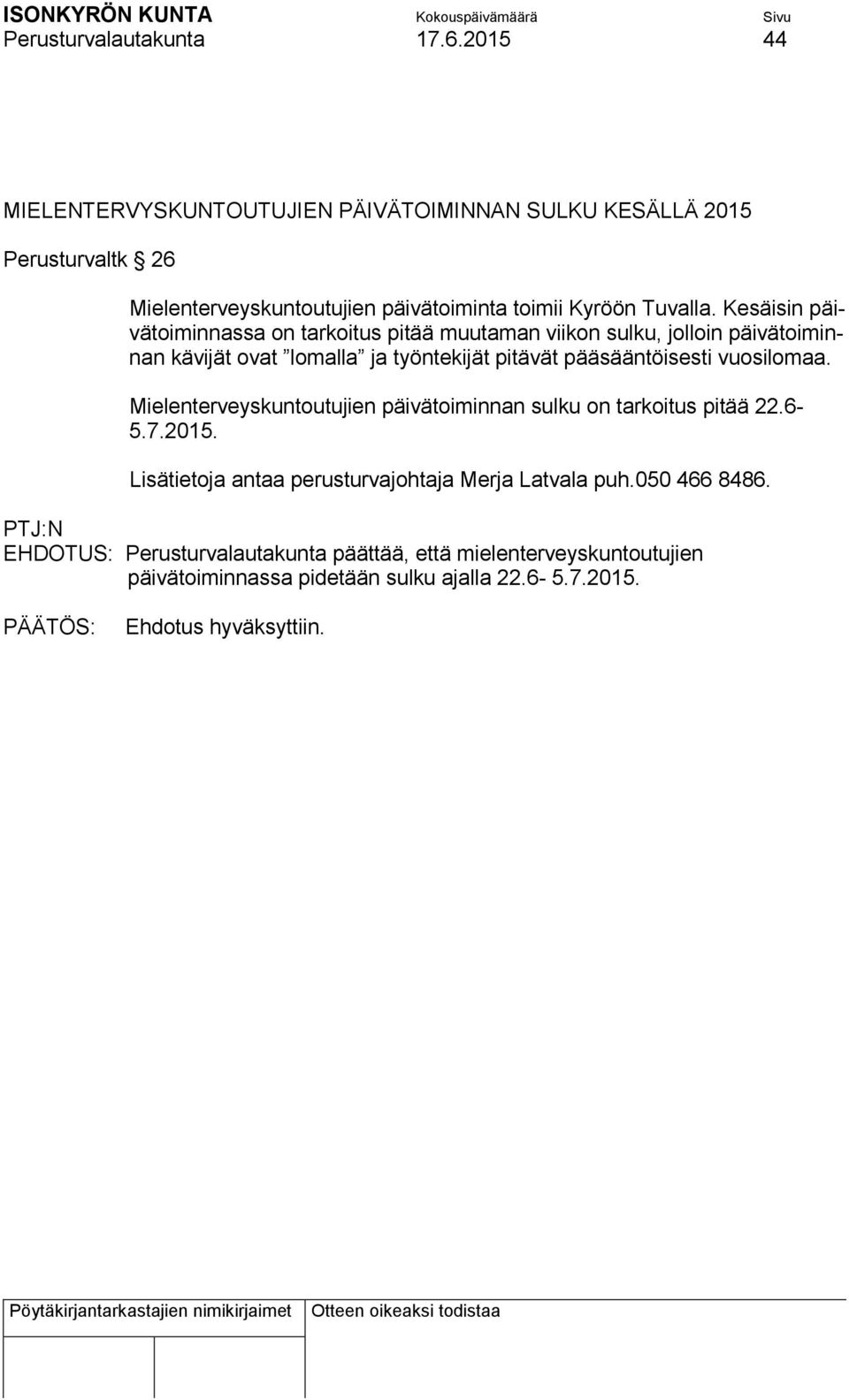 Kesäisin päivätoiminnassa on tarkoitus pitää muutaman viikon sulku, jolloin päivätoiminnan kävijät ovat lomalla ja työntekijät pitävät pääsääntöisesti