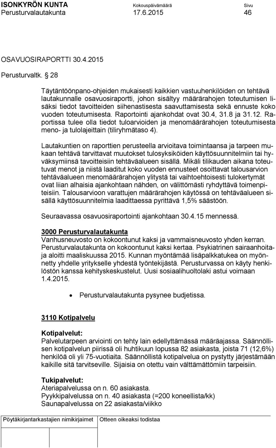 saavuttamisesta sekä ennuste koko vuoden toteutumisesta. Raportointi ajankohdat ovat 30.4, 31.8 ja 31.12.