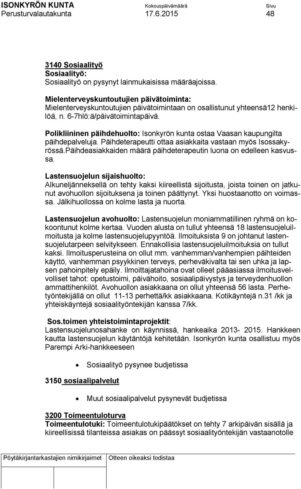 Polikliininen päihdehuolto: Isonkyrön kunta ostaa Vaasan kaupungilta päihdepalveluja. Päihdeterapeutti ottaa asiakkaita vastaan myös Isossakyrössä.