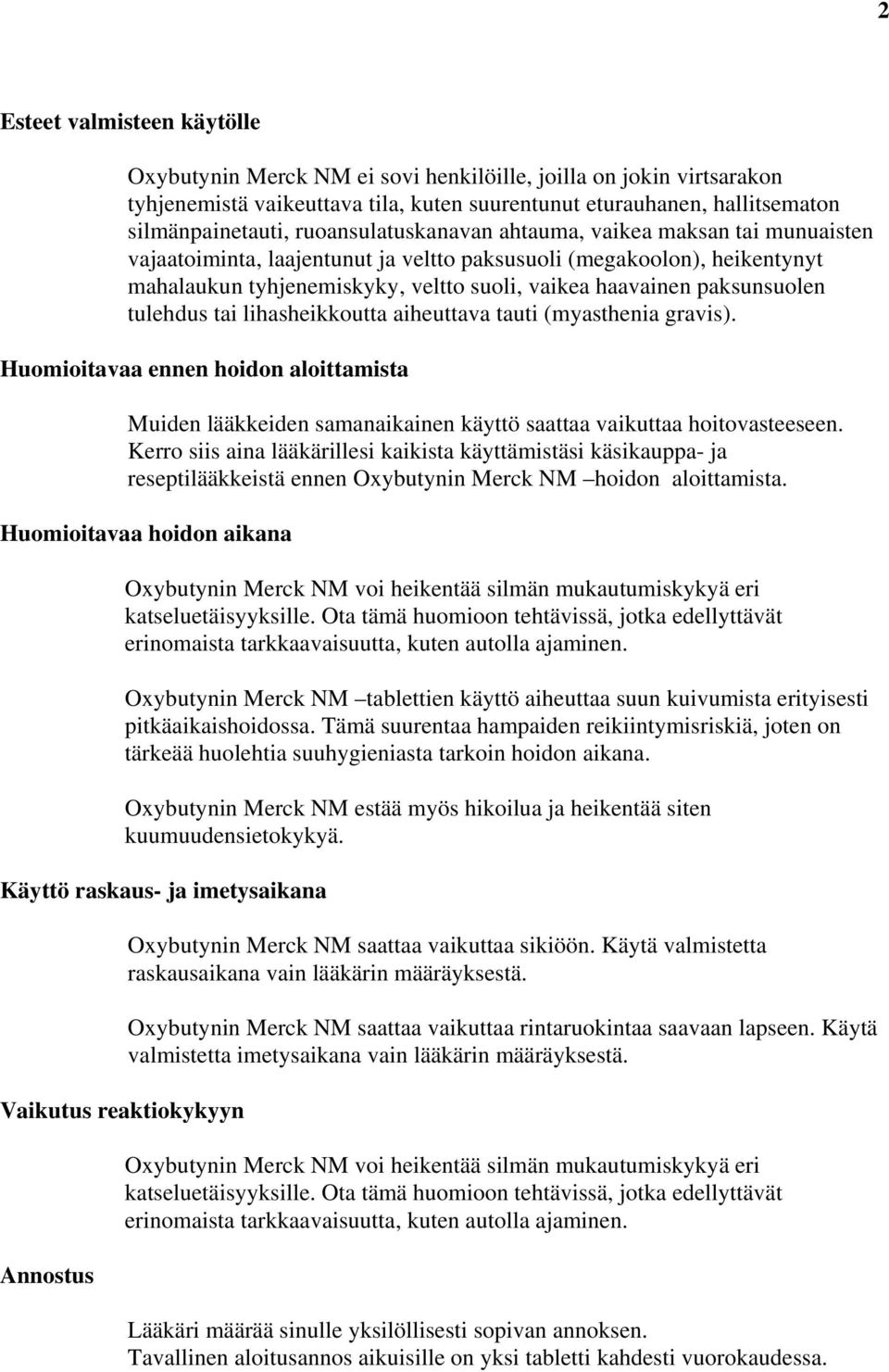 paksunsuolen tulehdus tai lihasheikkoutta aiheuttava tauti (myasthenia gravis). Huomioitavaa ennen hoidon aloittamista Muiden lääkkeiden samanaikainen käyttö saattaa vaikuttaa hoitovasteeseen.