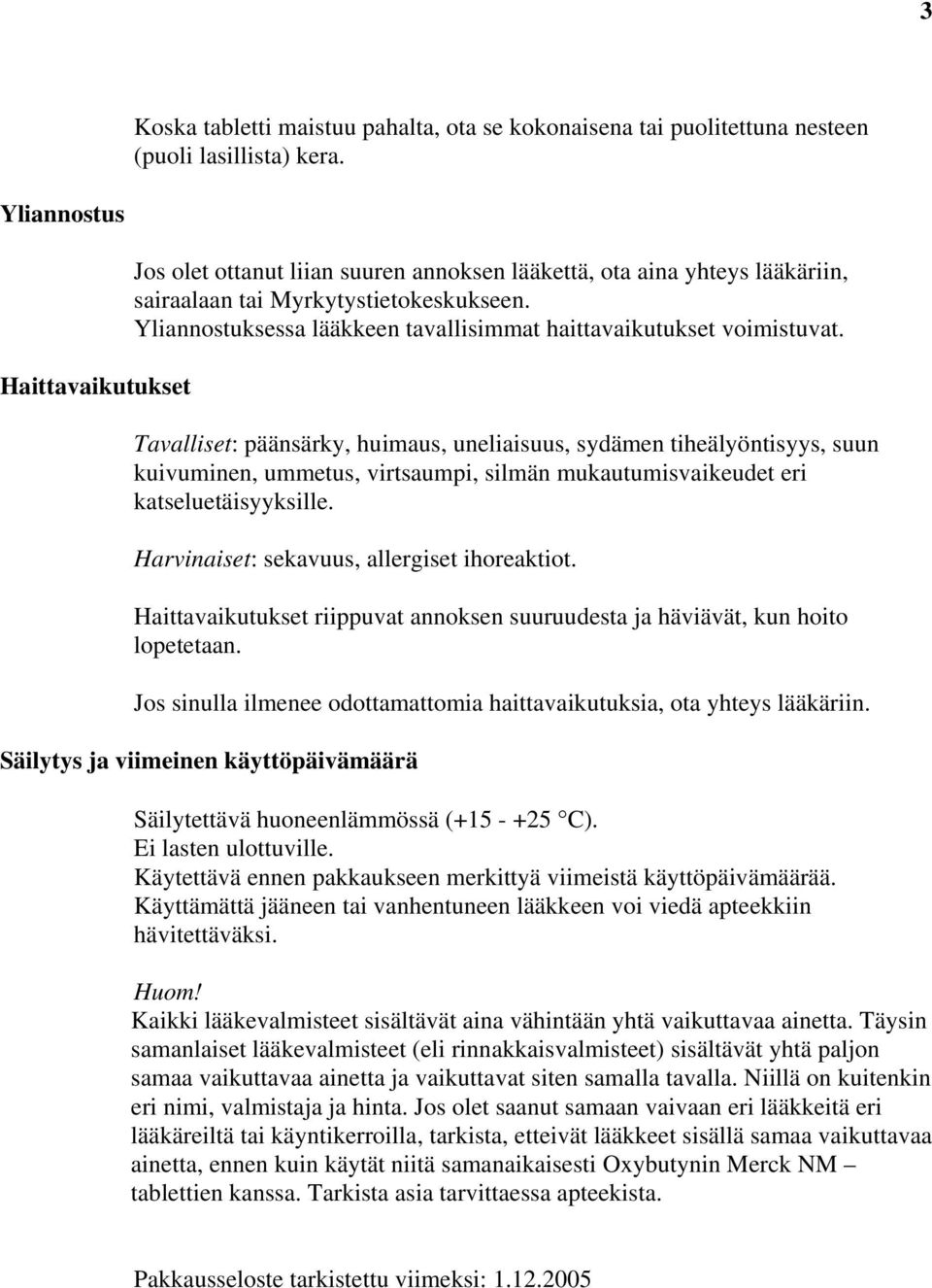 Yliannostuksessa lääkkeen tavallisimmat haittavaikutukset voimistuvat.