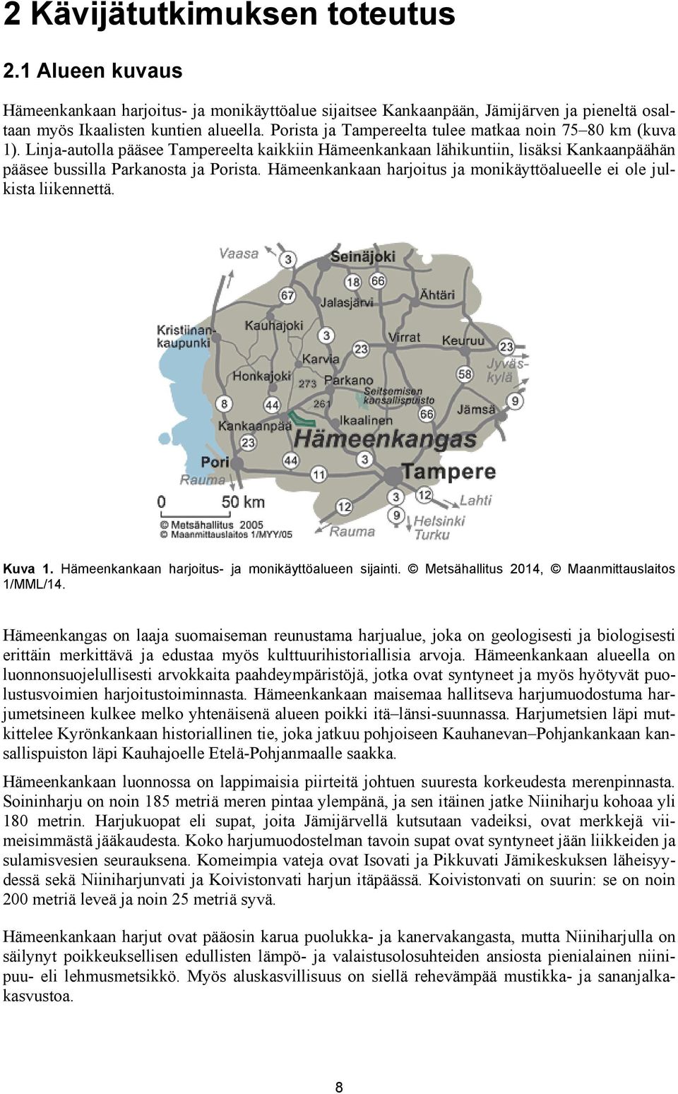 Hämeenkankaan harjoitus ja monikäyttöalueelle ei ole julkista liikennettä. Kuva 1. Hämeenkankaan harjoitus- ja monikäyttöalueen sijainti. Metsähallitus 2014, Maanmittauslaitos 1/MML/14.