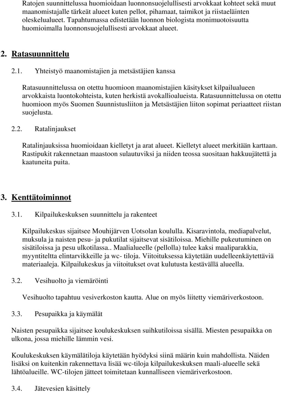 Yhteistyö maanomistajien ja metsästäjien kanssa Ratasuunnittelussa on otettu huomioon maanomistajien käsitykset kilpailualueen arvokkaista luontokohteista, kuten herkistä avokallioalueista.