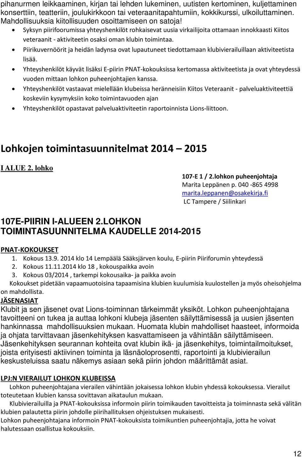 Syksyn piirifoorumissa yhteyshenkilöt rohkaisevat uusia virkailijoita ottamaan innokkaasti Kiitos veteraanit - aktiviteetin osaksi oman klubin toimintaa.