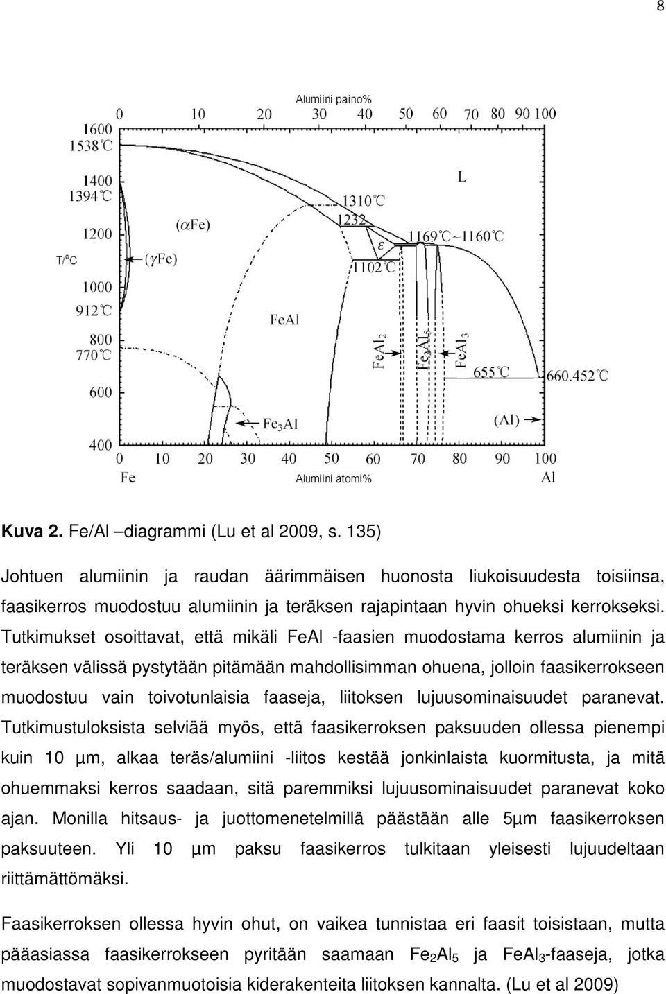 Tutkimukset osoittavat, että mikäli FeAl -faasien muodostama kerros alumiinin ja teräksen välissä pystytään pitämään mahdollisimman ohuena, jolloin faasikerrokseen muodostuu vain toivotunlaisia