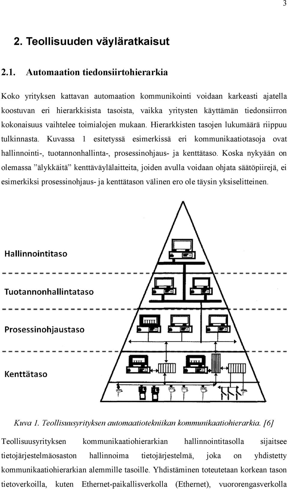 kokonaisuus vaihtelee toimialojen mukaan. Hierarkkisten tasojen lukumäärä riippuu tulkinnasta.