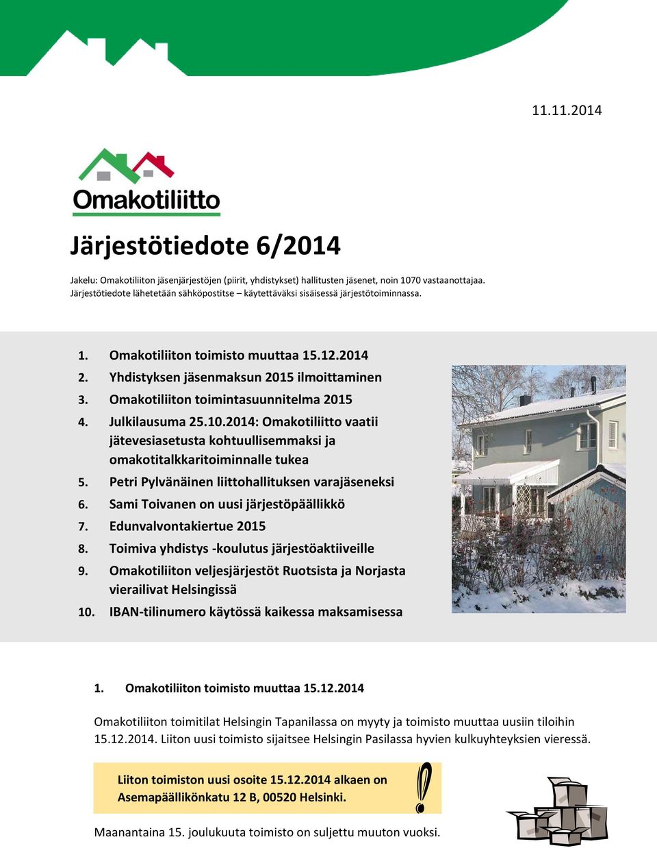 Omakotiliiton toimintasuunnitelma 2015 4. Julkilausuma 25.10.2014: Omakotiliitto vaatii jätevesiasetusta kohtuullisemmaksi ja omakotitalkkaritoiminnalle tukea 5.