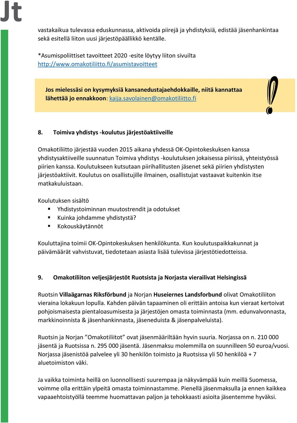 fi/asumistavoitteet Jos mielessäsi on kysymyksiä kansanedustajaehdokkaille, niitä kannattaa lähettää jo ennakkoon: kaija.savolainen@omakotiliitto.fi 8.