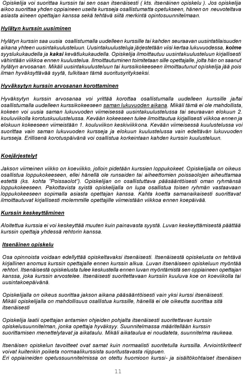 Hylätyn kurssin uusiminen Hylätyn kurssin saa uusia osallistumalla uudelleen kurssille tai kahden seuraavan uusintatilaisuuden aikana yhteen uusintakuulusteluun.