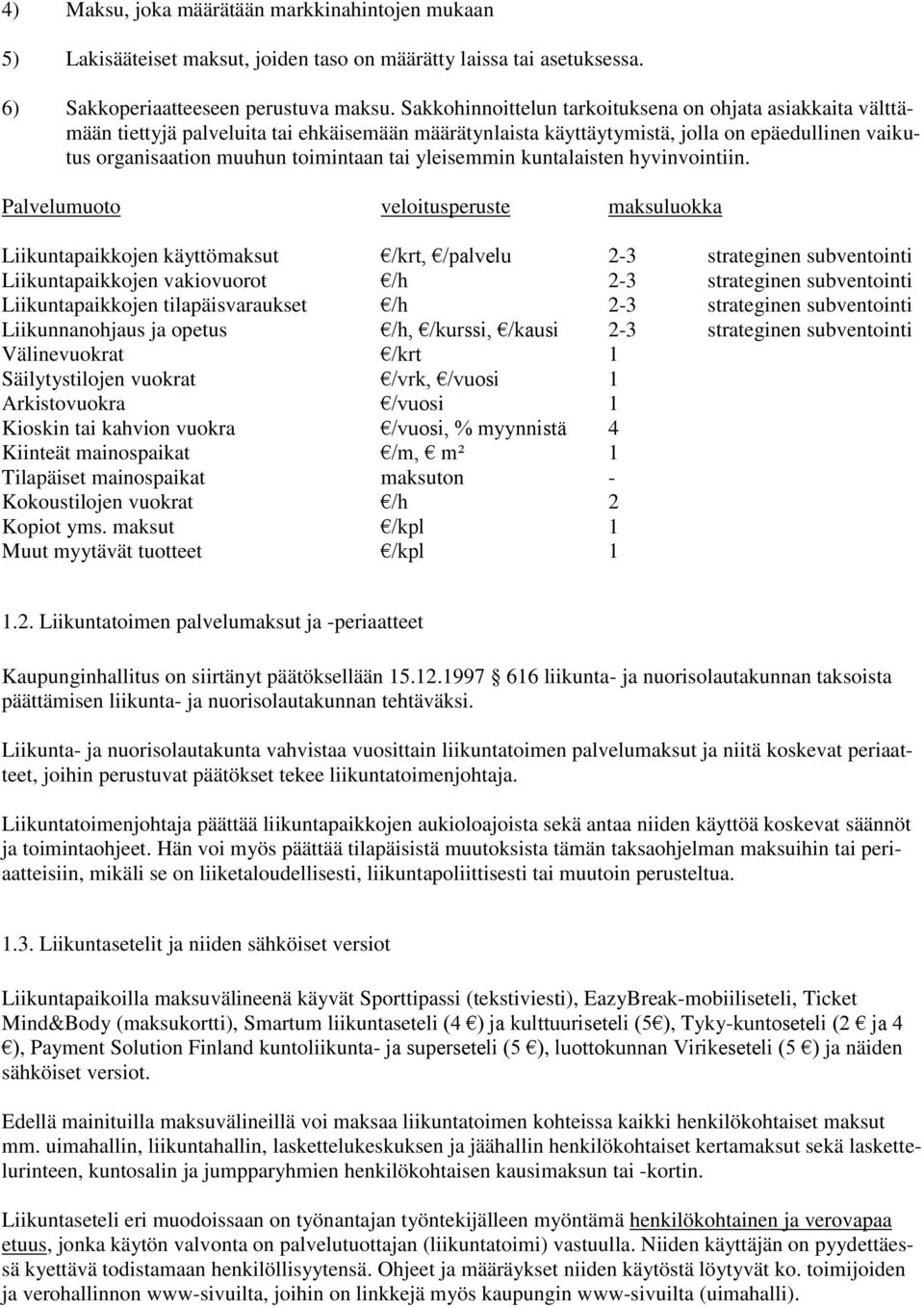 yleisemmin kuntalaisten hyvinvointiin.