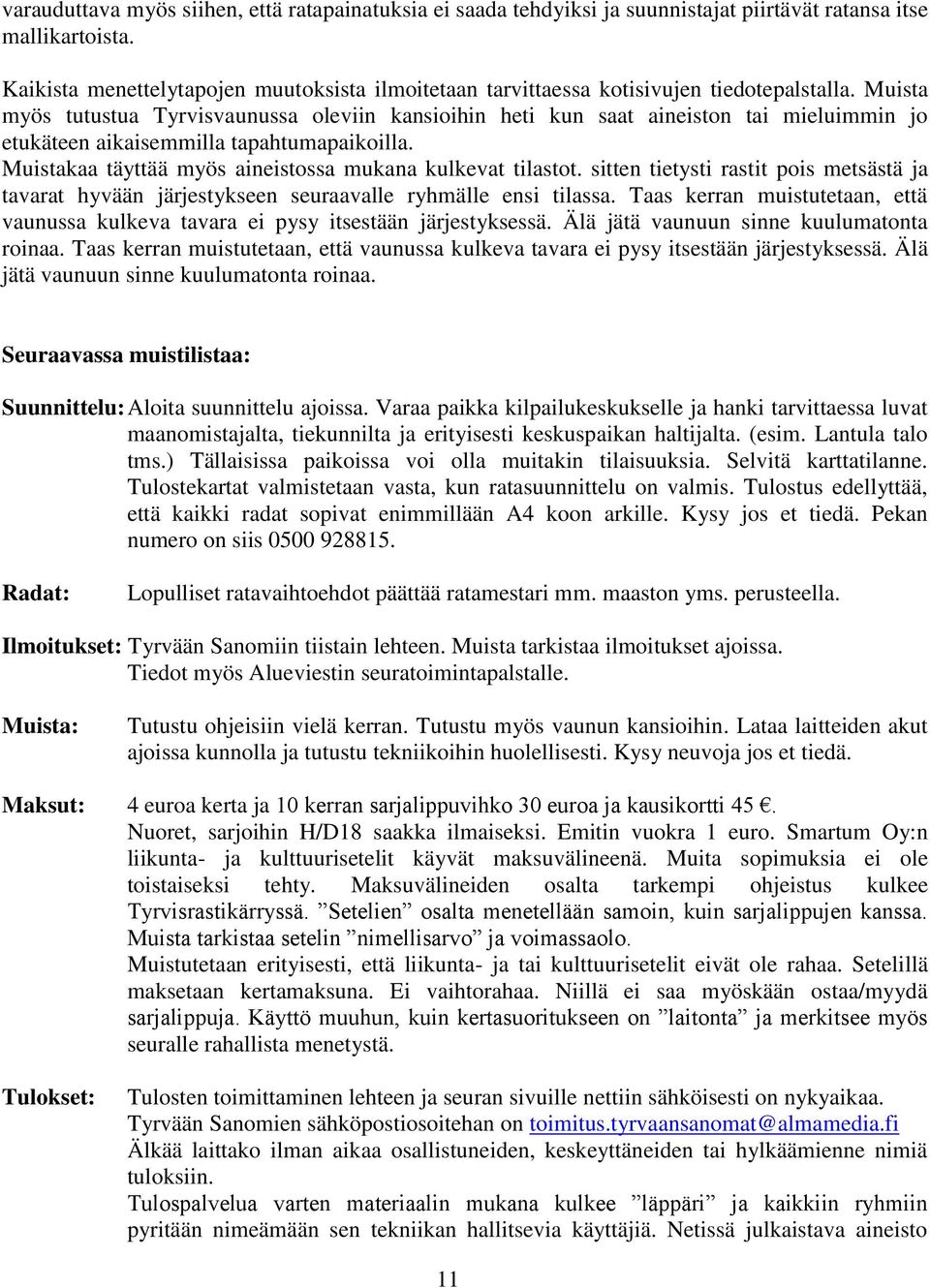 Muista myös tutustua Tyrvisvaunussa oleviin kansioihin heti kun saat aineiston tai mieluimmin jo etukäteen aikaisemmilla tapahtumapaikoilla.