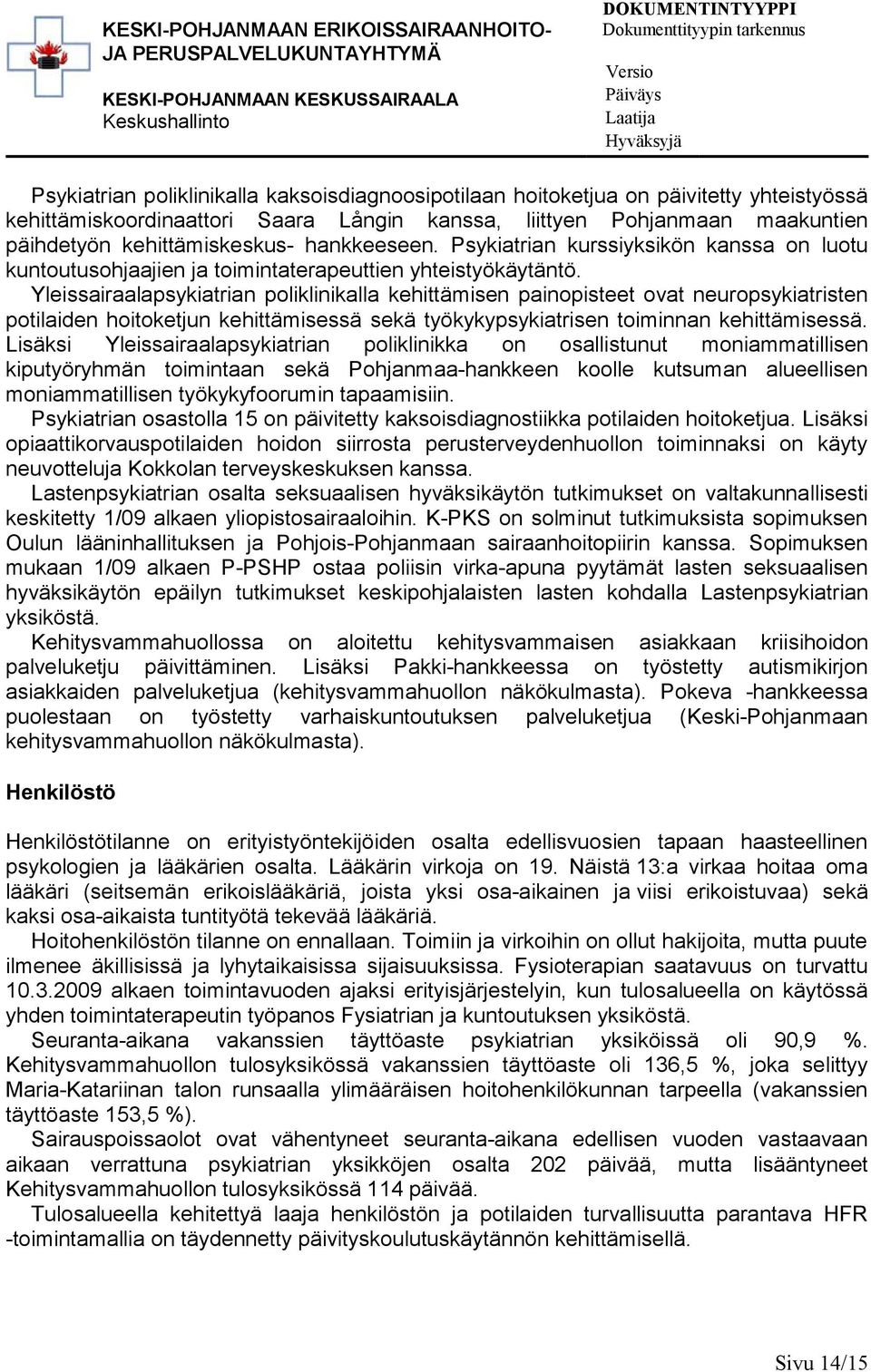 hankkeeseen. Psykiatrian kurssiyksikön kanssa on luotu kuntoutusohjaajien ja toimintaterapeuttien yhteistyökäytäntö.