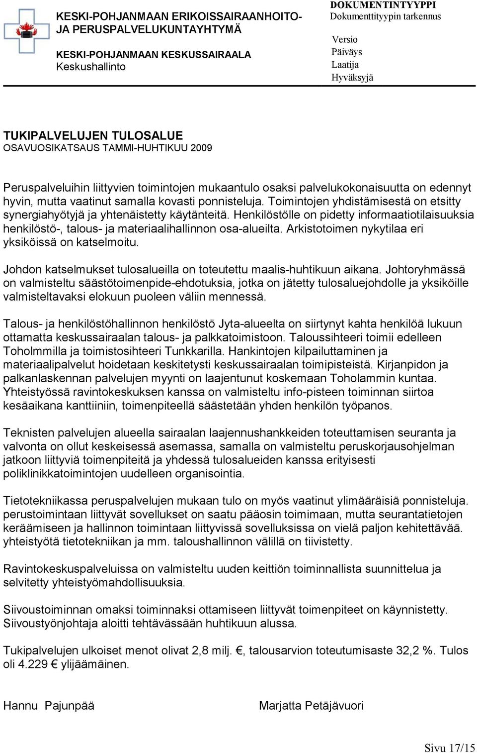 ponnisteluja. Toimintojen yhdistämisestä on etsitty synergiahyötyjä ja yhtenäistetty käytänteitä.