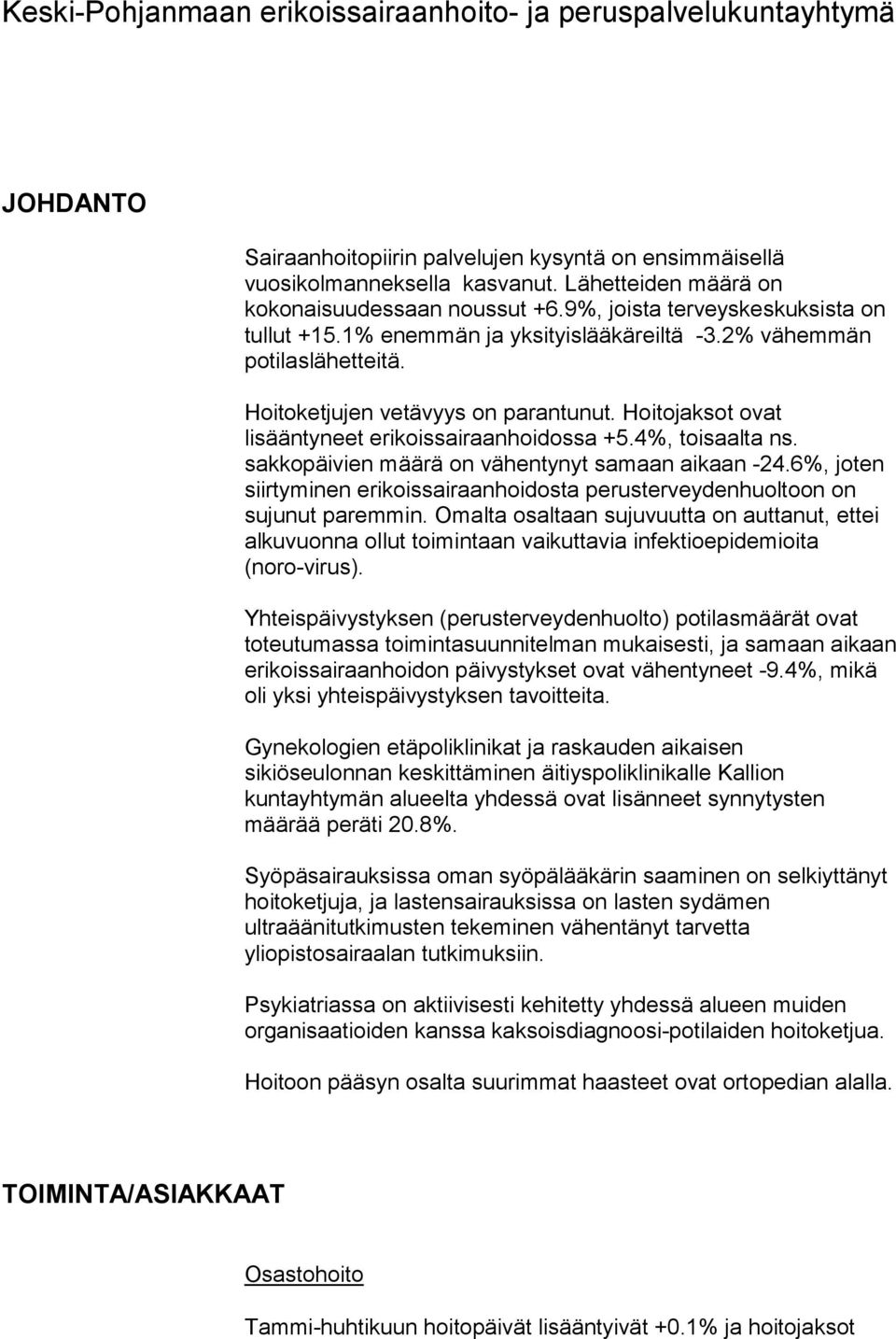 Hoitojaksot ovat lisääntyneet erikoissairaanhoidossa +5.4%, toisaalta ns. sakkopäivien määrä on vähentynyt samaan aikaan -24.