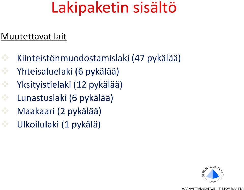 Yhteisaluelaki (6 pykälää) Yksityistielaki (12