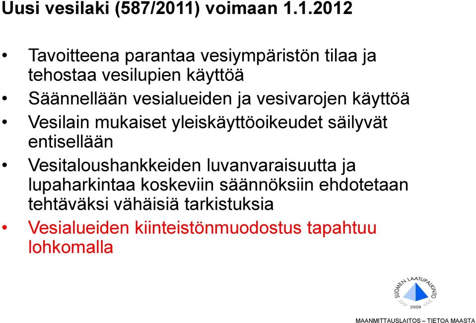 1.2012 Tavoitteena parantaa vesiympäristön tilaa ja tehostaa vesilupien käyttöä Säännellään