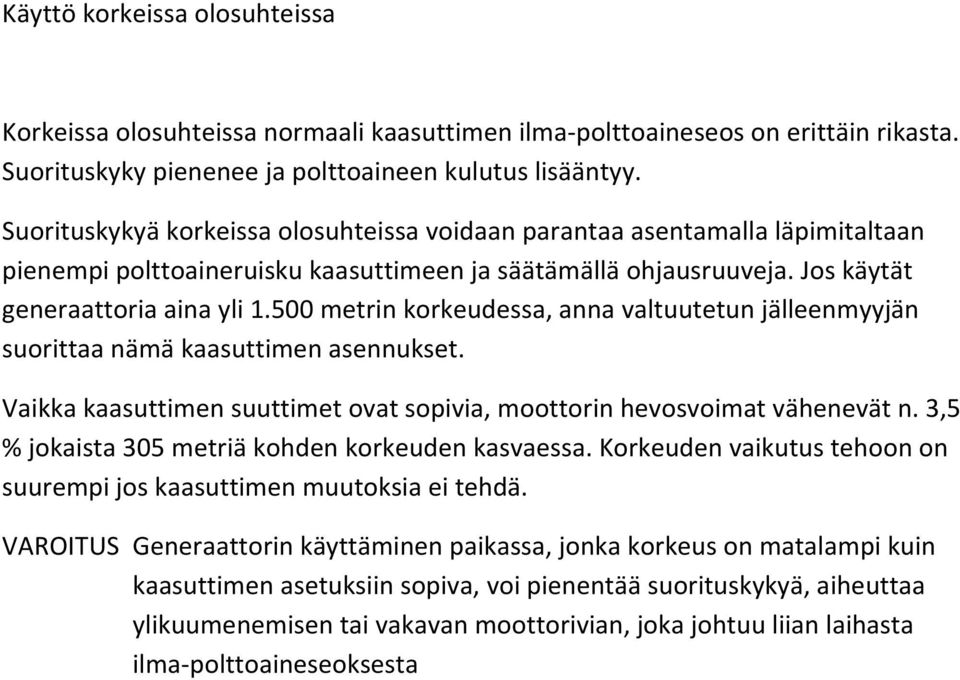 500 metrin korkeudessa, anna valtuutetun jälleenmyyjän suorittaa nämä kaasuttimen asennukset. Vaikka kaasuttimen suuttimet ovat sopivia, moottorin hevosvoimat vähenevät n.