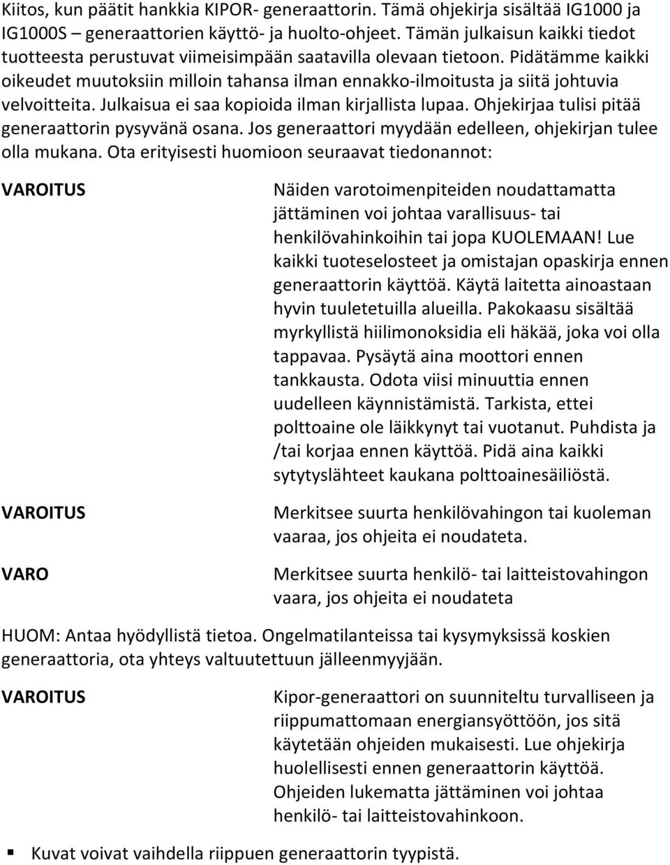 Pidätämme kaikki oikeudet muutoksiin milloin tahansa ilman ennakko ilmoitusta ja siitä johtuvia velvoitteita. Julkaisua ei saa kopioida ilman kirjallista lupaa.