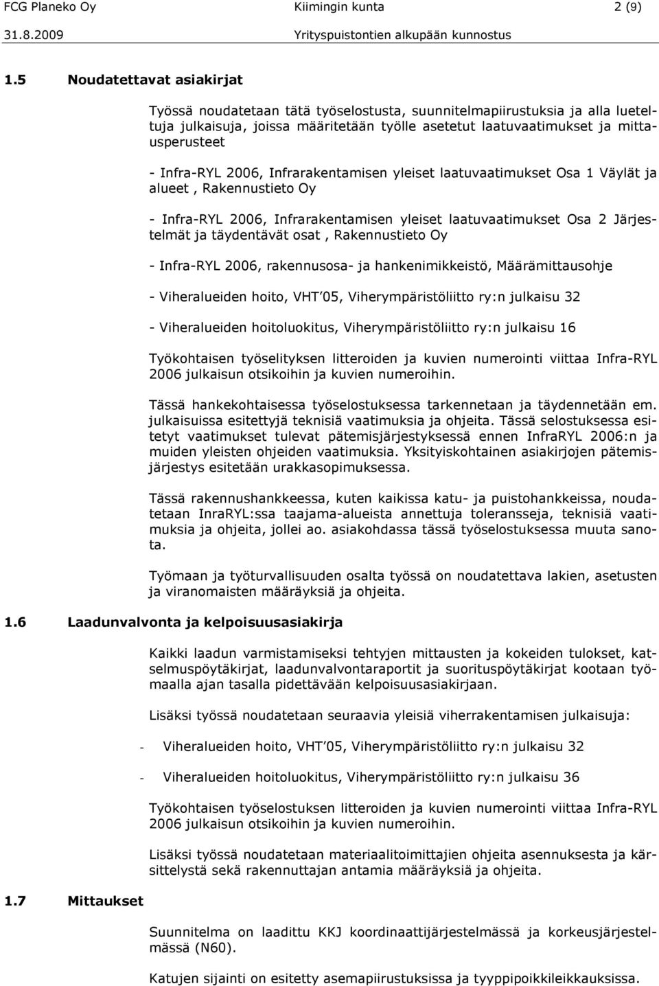 Infra-RYL 2006, Infrarakentamisen yleiset laatuvaatimukset Osa 1 Väylät ja alueet, Rakennustieto Oy - Infra-RYL 2006, Infrarakentamisen yleiset laatuvaatimukset Osa 2 Järjestelmät ja täydentävät