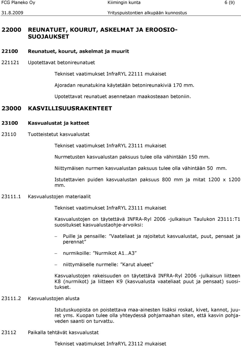 23000 KASVILLISUUSRAKENTEET 23100 Kasvualustat ja katteet 23110 Tuotteistetut kasvualustat 23111.