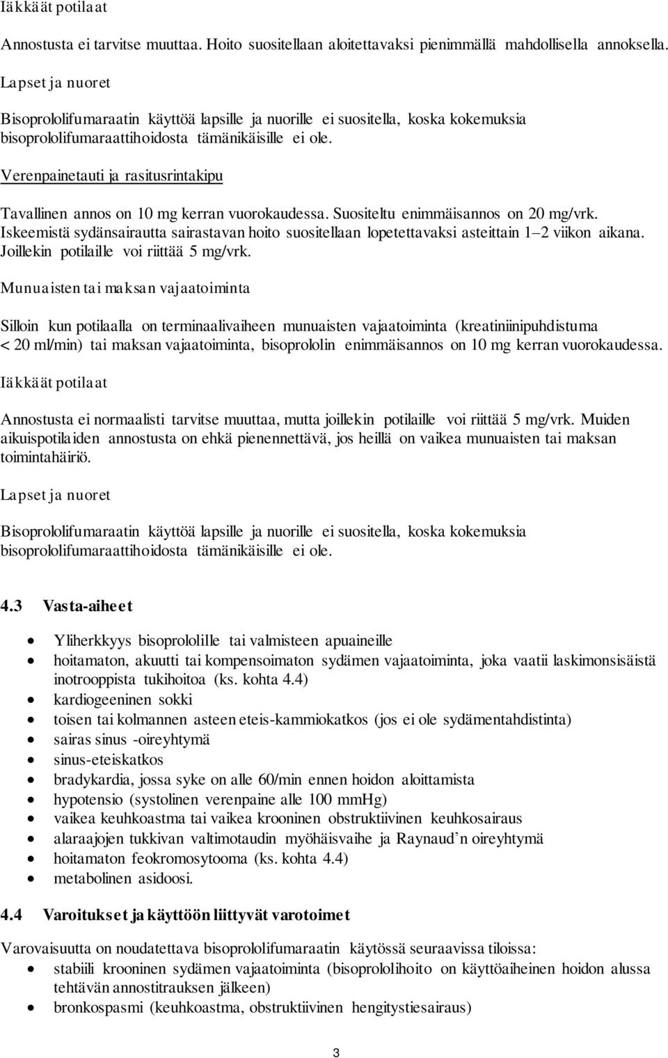 Verenpainetauti ja rasitusrintakipu Tavallinen annos on 10 mg kerran vuorokaudessa. Suositeltu enimmäisannos on 20 mg/vrk.