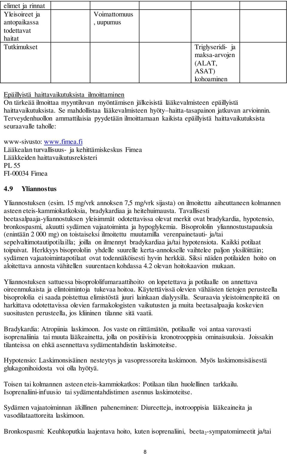 Terveydenhuollon ammattilaisia pyydetään ilmoittamaan kaikista epäillyistä haittavaikutuksista seuraavalle taholle: www-sivusto: www.fimea.