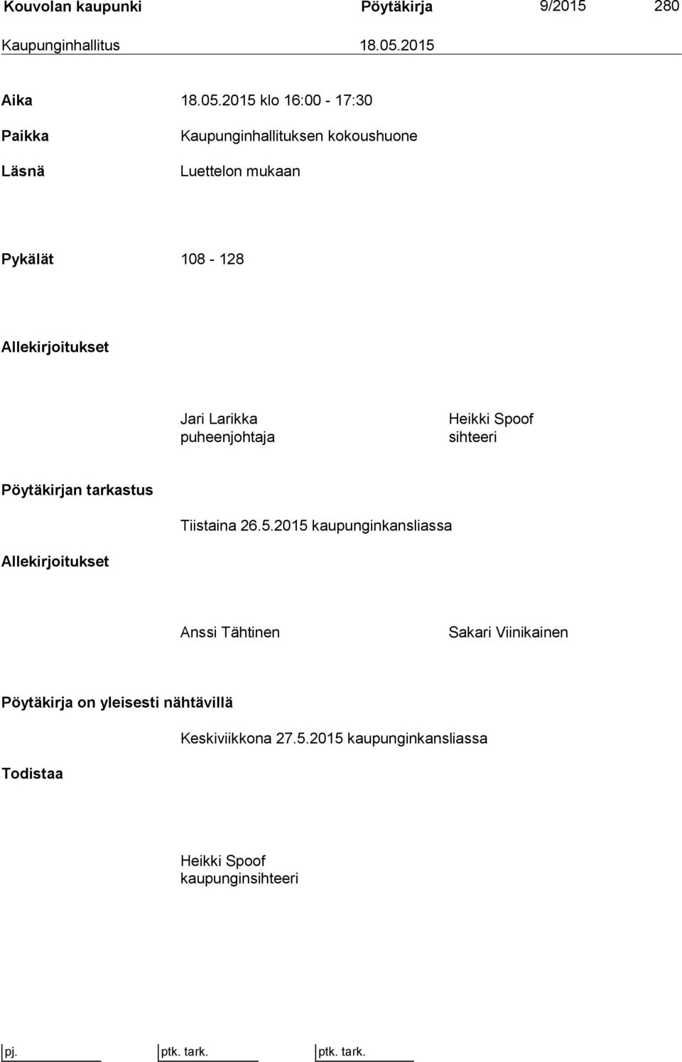 2015 klo 16:00-17:30 Paikka Läsnä Kaupunginhallituksen kokoushuone Luettelon mukaan Pykälät 108-128 Allekirjoitukset