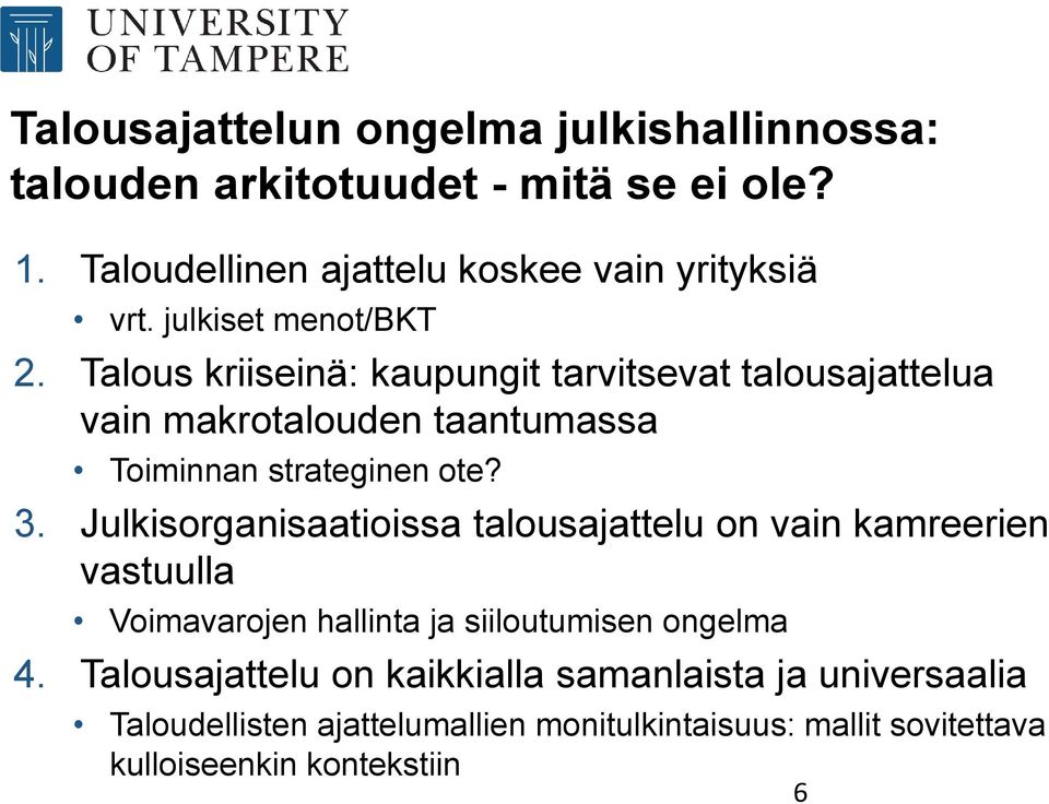 3. Julkisorganisaatioissa talousajattelu on vain kamreerien vastuulla Voimavarojen hallinta ja siiloutumisen ongelma 4.