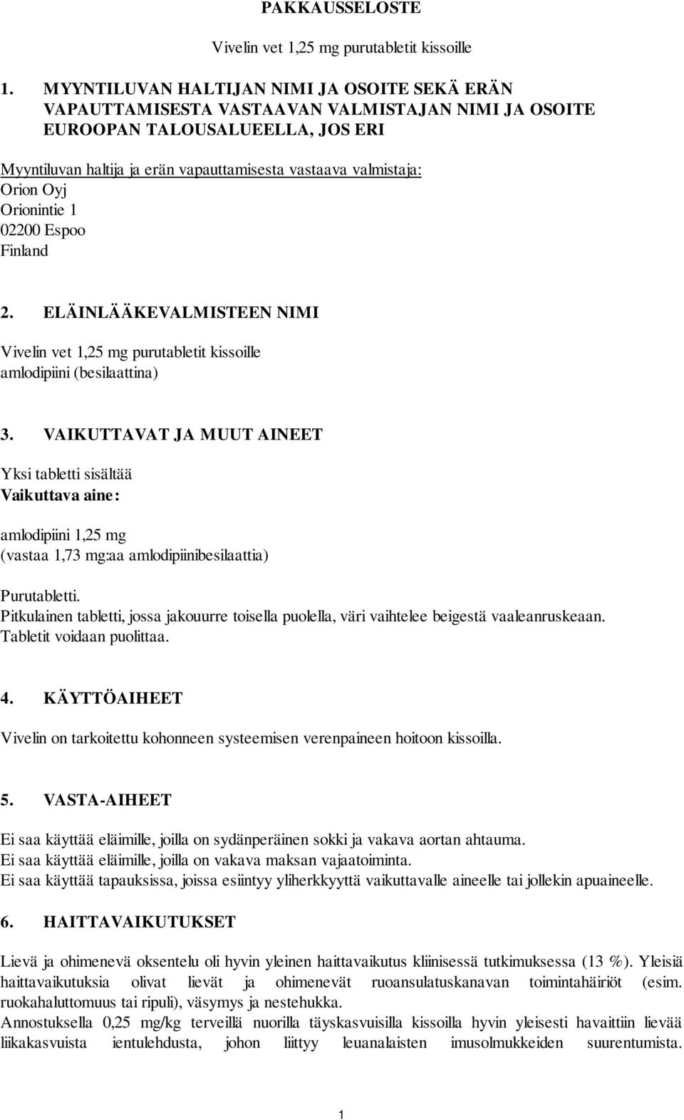 Orion Oyj Orionintie 1 02200 Espoo Finland 2. ELÄINLÄÄKEVALMISTEEN NIMI Vivelin vet 1,25 mg purutabletit kissoille amlodipiini (besilaattina) 3.