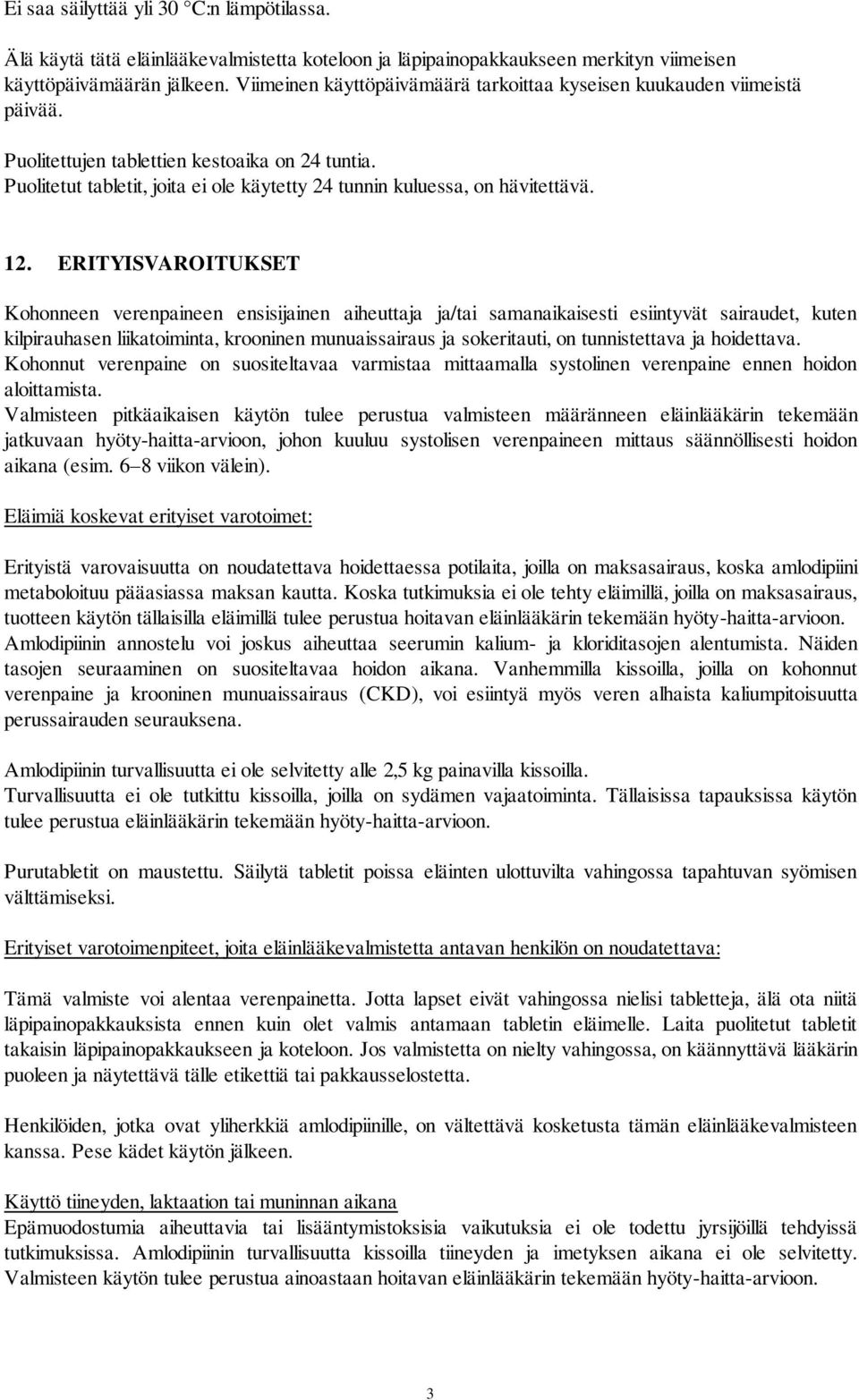 Puolitetut tabletit, joita ei ole käytetty 24 tunnin kuluessa, on hävitettävä. 12.
