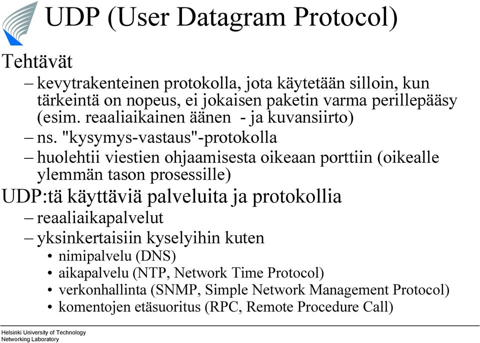 "kysymys vastaus" protokolla huolehtii viestien ohjaamisesta oikeaan porttiin (oikealle ylemmän tason prosessille) UDP:tä käyttäviä palveluita ja