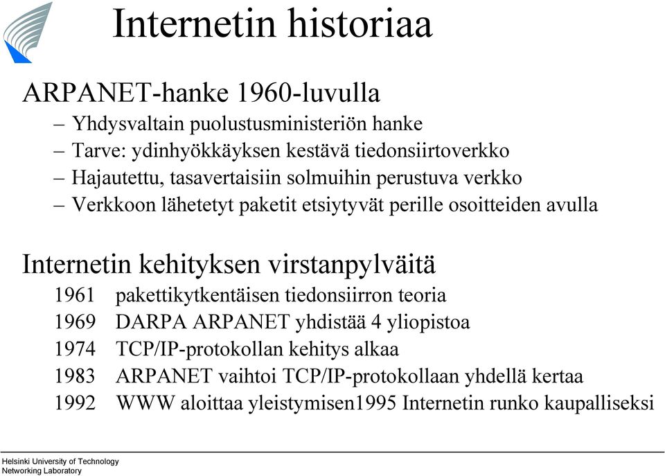 avulla Internetin kehityksen virstanpylväitä 1961 pakettikytkentäisen tiedonsiirron teoria 1969 DARPA ARPANET yhdistää 4 yliopistoa