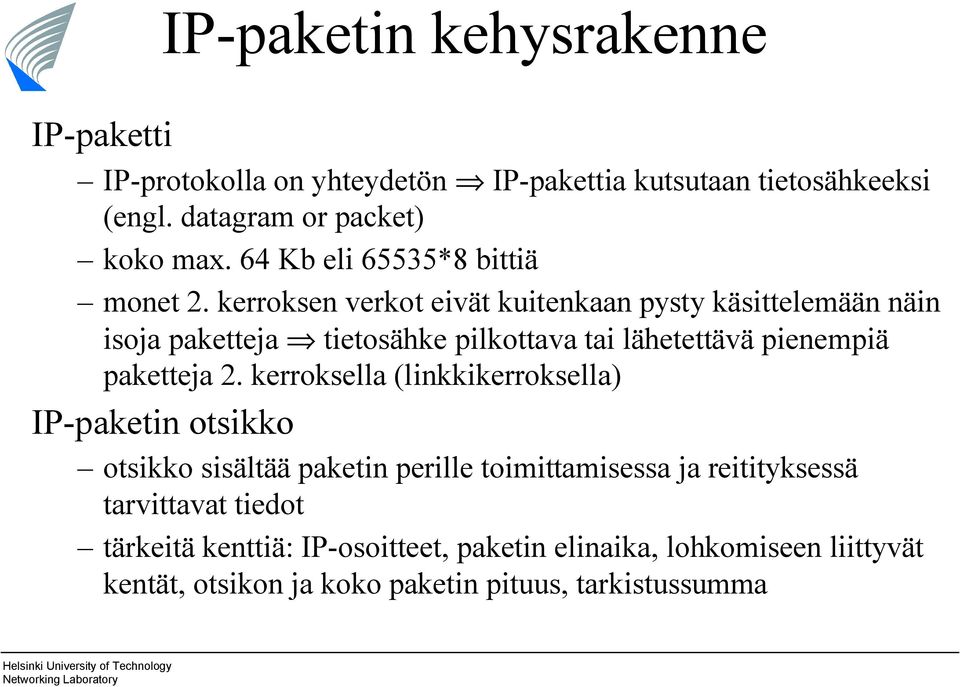 kerroksen verkot eivät kuitenkaan pysty käsittelemään näin isoja paketteja tietosähke pilkottava tai lähetettävä pienempiä paketteja 2.