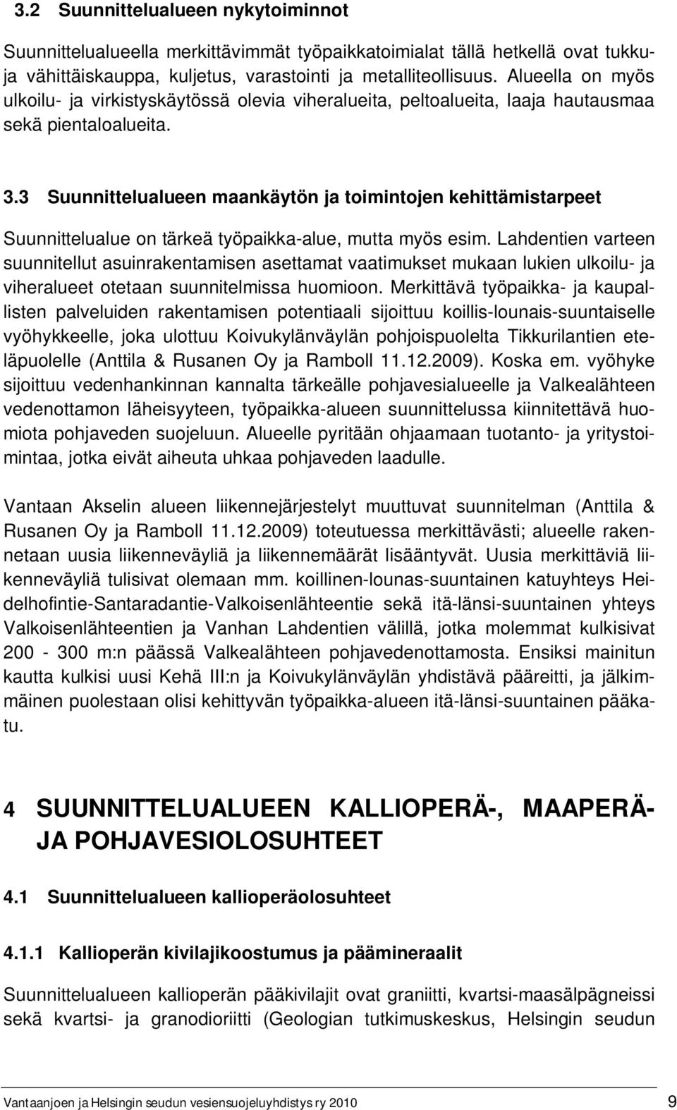 3 Suunnittelualueen maankäytön ja toimintojen kehittämistarpeet Suunnittelualue on tärkeä työpaikka-alue, mutta myös esim.