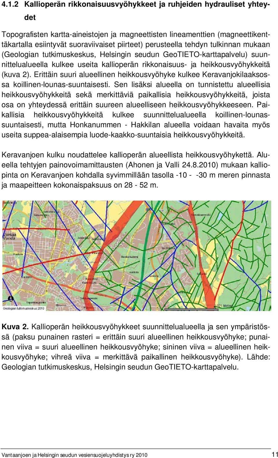 Erittäin suuri alueellinen heikkousvyöhyke kulkee Keravanjokilaaksossa koillinen-lounas-suuntaisesti.