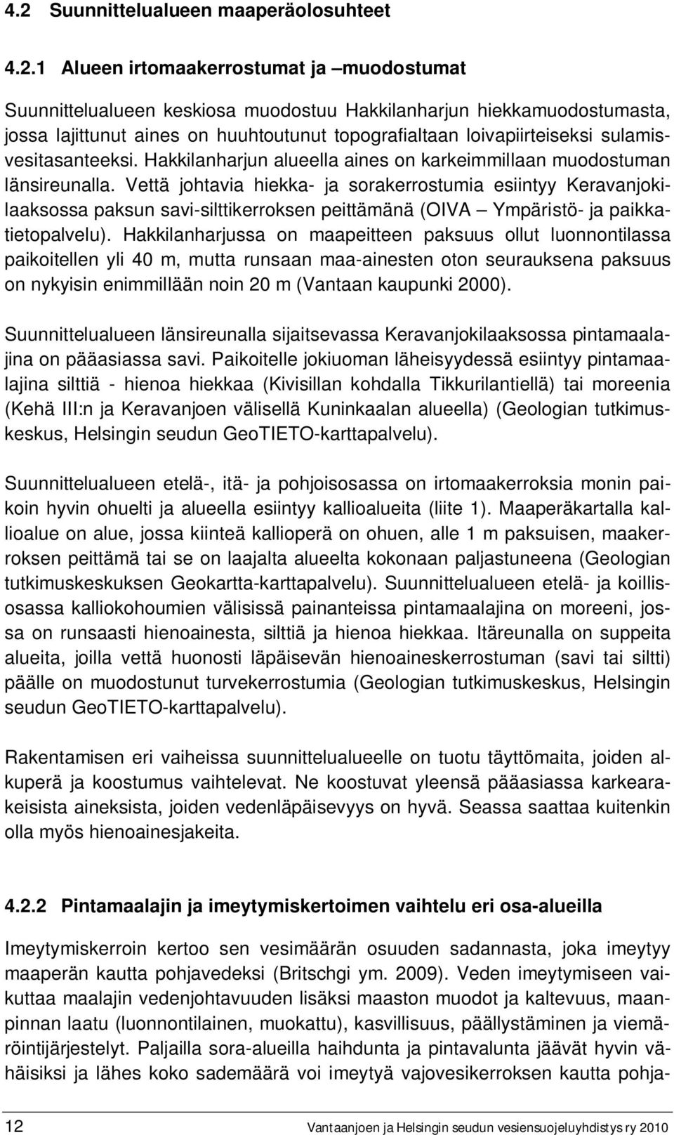 Vettä johtavia hiekka- ja sorakerrostumia esiintyy Keravanjokilaaksossa paksun savi-silttikerroksen peittämänä (OIVA Ympäristö- ja paikkatietopalvelu).