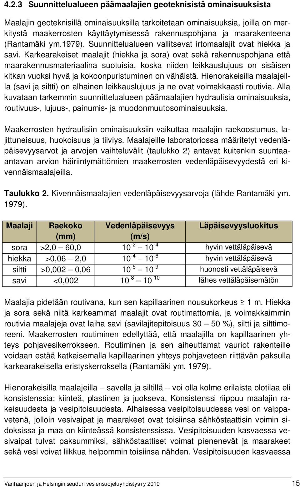 Karkearakeiset maalajit (hiekka ja sora) ovat sekä rakennuspohjana että maarakennusmateriaalina suotuisia, koska niiden leikkauslujuus on sisäisen kitkan vuoksi hyvä ja kokoonpuristuminen on vähäistä.