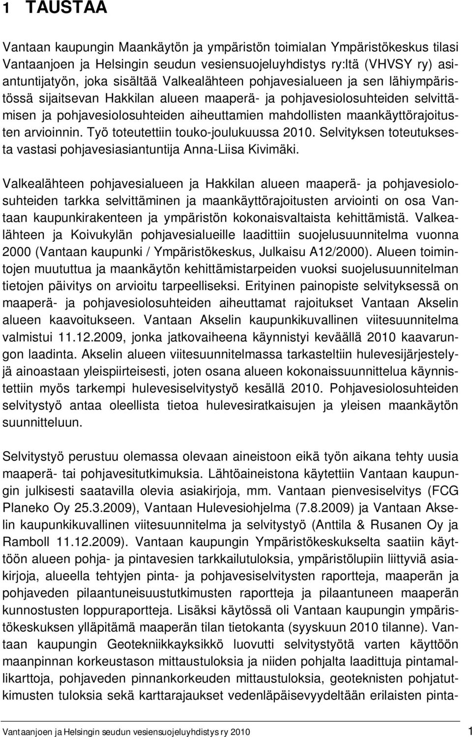 maankäyttörajoitusten arvioinnin. Työ toteutettiin touko-joulukuussa 2010. Selvityksen toteutuksesta vastasi pohjavesiasiantuntija Anna-Liisa Kivimäki.