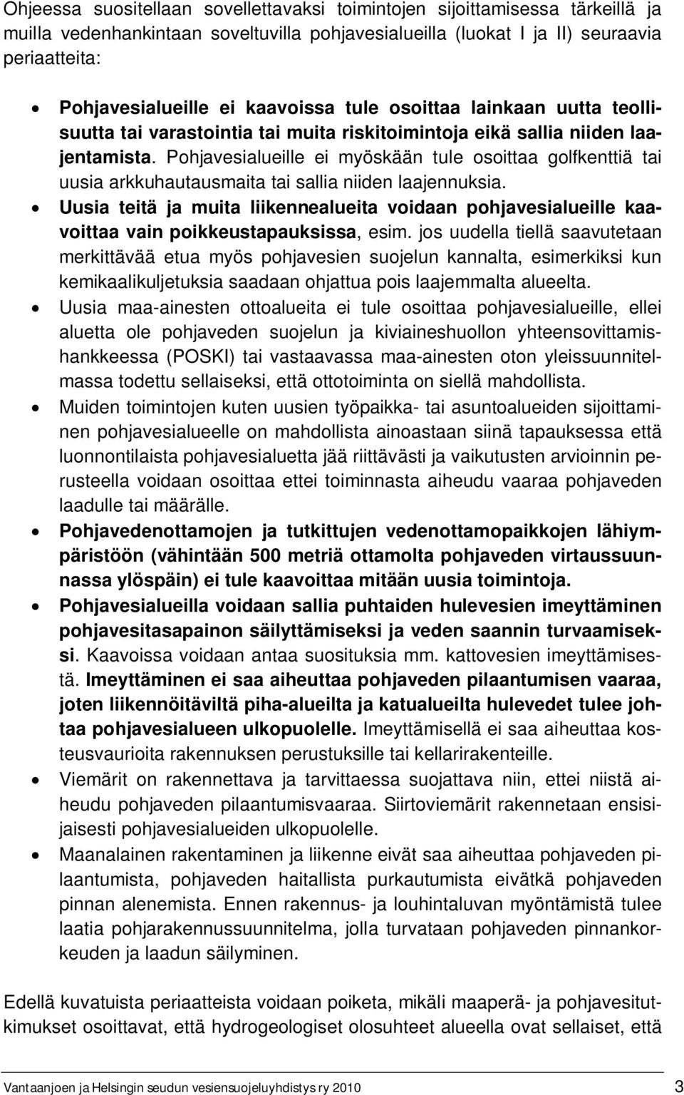 Pohjavesialueille ei myöskään tule osoittaa golfkenttiä tai uusia arkkuhautausmaita tai sallia niiden laajennuksia.